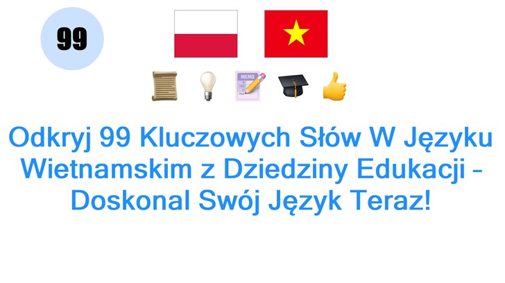 Odkryj 99 Kluczowych Słów W Języku Wietnamskim z Dziedziny Edukacji – Doskonal Swój Język Teraz!